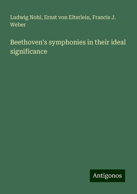 Ludwig Nohl: Beethoven's symphonies in their ideal significance, Buch