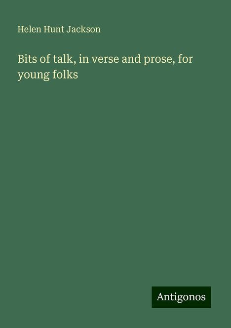 Helen Hunt Jackson: Bits of talk, in verse and prose, for young folks, Buch