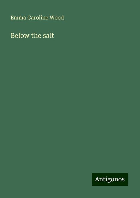 Emma Caroline Wood: Below the salt, Buch