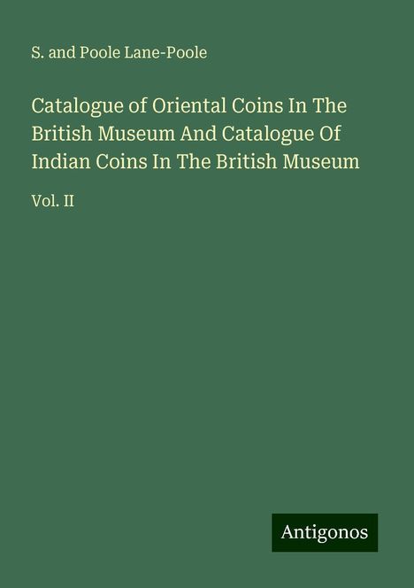 S. and Poole Lane-Poole: Catalogue of Oriental Coins In The British Museum And Catalogue Of Indian Coins In The British Museum, Buch