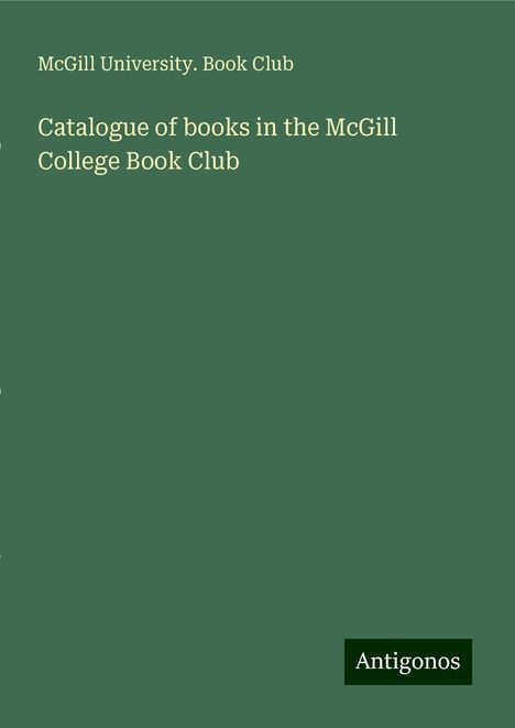 McGill University. Book Club: Catalogue of books in the McGill College Book Club, Buch