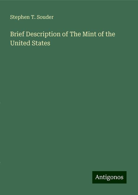 Stephen T. Souder: Brief Description of The Mint of the United States, Buch