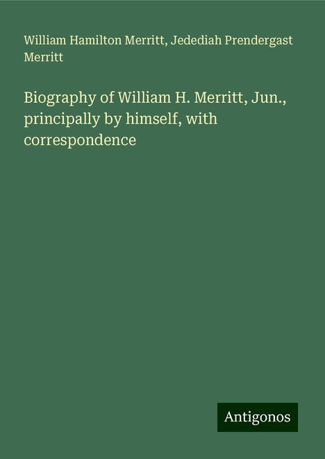 William Hamilton Merritt: Biography of William H. Merritt, Jun., principally by himself, with correspondence, Buch