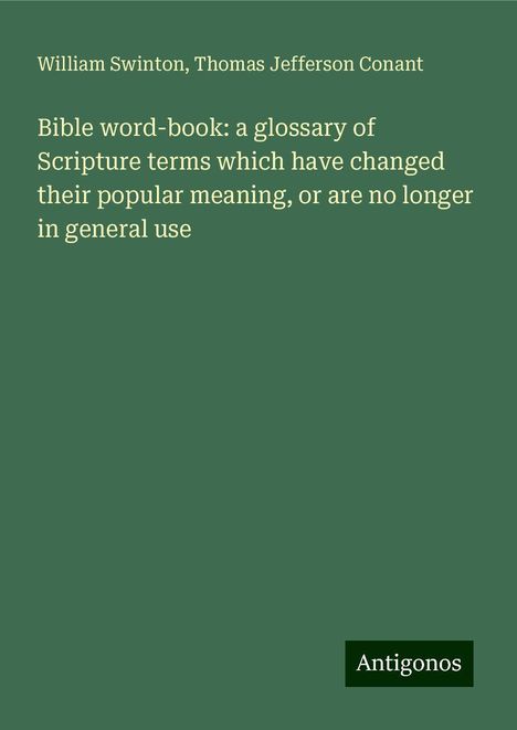 William Swinton: Bible word-book: a glossary of Scripture terms which have changed their popular meaning, or are no longer in general use, Buch