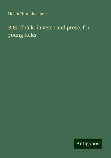 Helen Hunt Jackson: Bits of talk, in verse and prose, for young folks, Buch