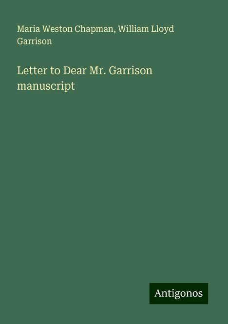 Maria Weston Chapman: Letter to Dear Mr. Garrison manuscript, Buch