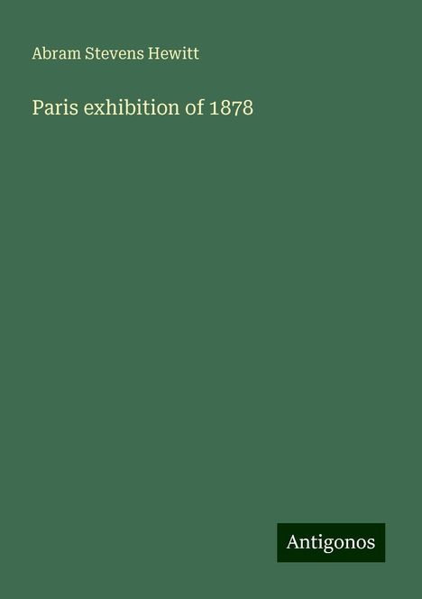 Abram Stevens Hewitt: Paris exhibition of 1878, Buch