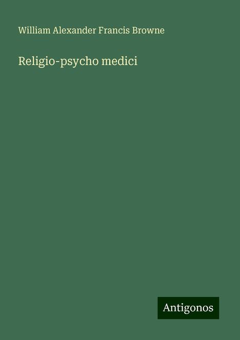 William Alexander Francis Browne: Religio-psycho medici, Buch