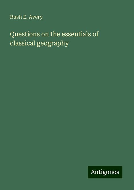 Rush E. Avery: Questions on the essentials of classical geography, Buch