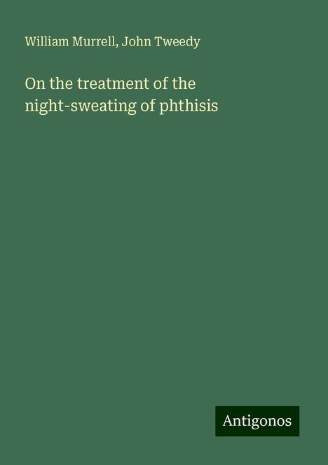 William Murrell: On the treatment of the night-sweating of phthisis, Buch