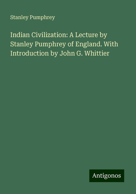 Stanley Pumphrey: Indian Civilization: A Lecture by Stanley Pumphrey of England. With Introduction by John G. Whittier, Buch