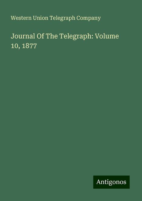 Western Union Telegraph Company: Journal Of The Telegraph: Volume 10,1877, Buch