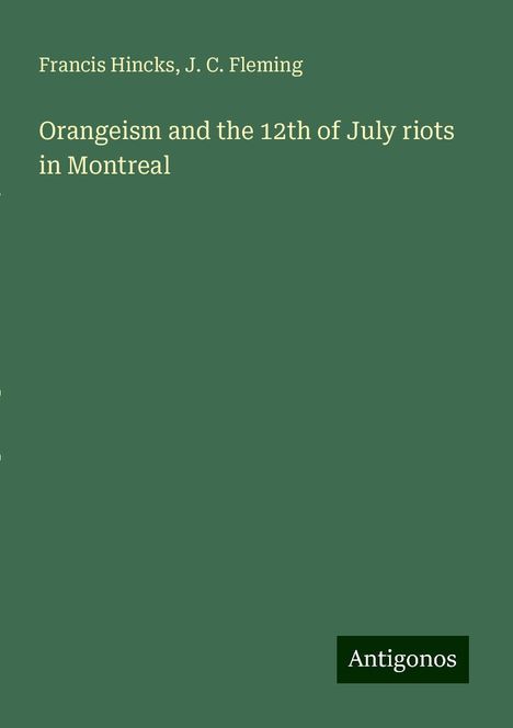 Francis Hincks: Orangeism and the 12th of July riots in Montreal, Buch