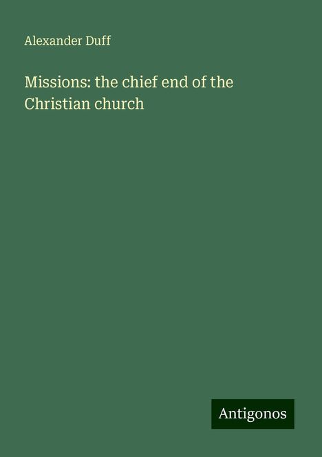 Alexander Duff: Missions: the chief end of the Christian church, Buch