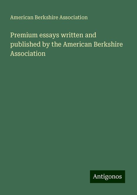 American Berkshire Association: Premium essays written and published by the American Berkshire Association, Buch