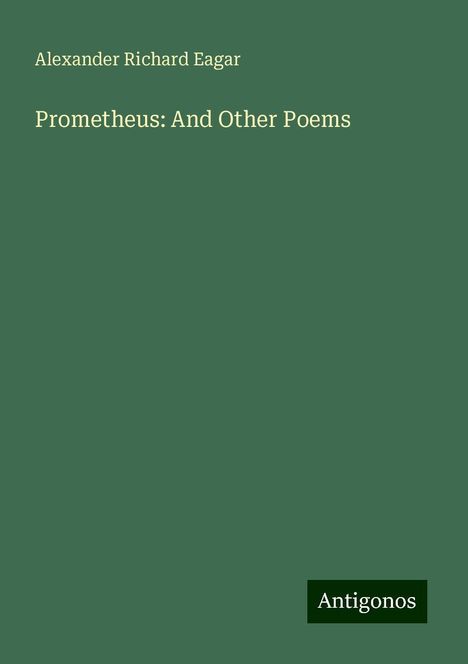 Alexander Richard Eagar: Prometheus: And Other Poems, Buch