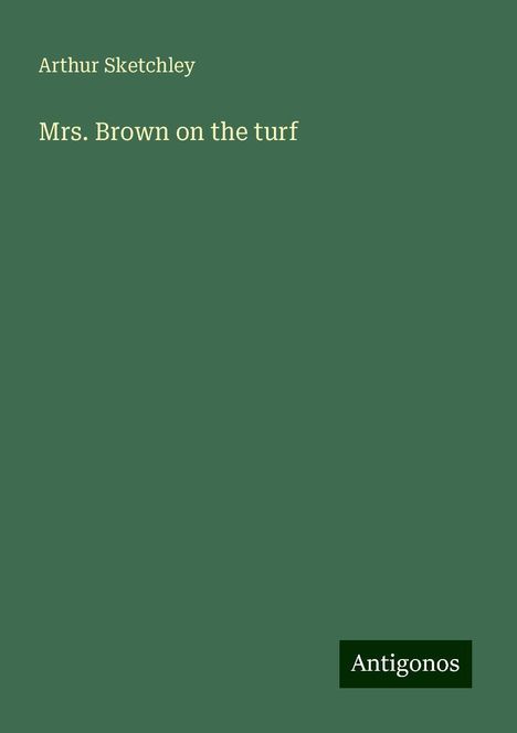 Arthur Sketchley: Mrs. Brown on the turf, Buch