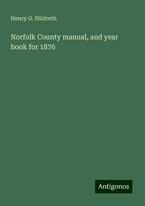 Henry O. Hildreth: Norfolk County manual, and year book for 1876, Buch