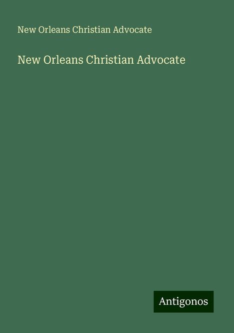 New Orleans Christian Advocate: New Orleans Christian Advocate, Buch