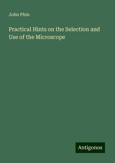 John Phin: Practical Hints on the Selection and Use of the Microscope, Buch