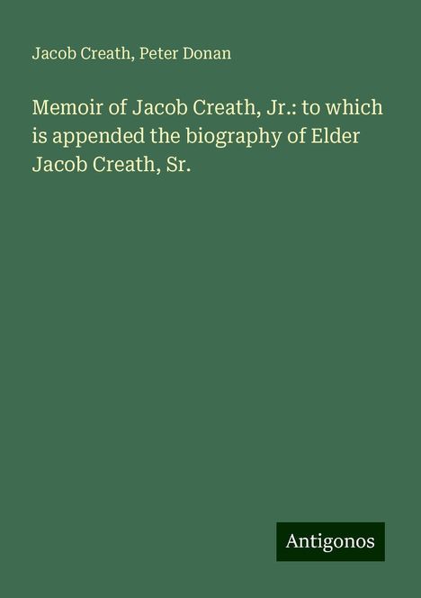 Jacob Creath: Memoir of Jacob Creath, Jr.: to which is appended the biography of Elder Jacob Creath, Sr., Buch