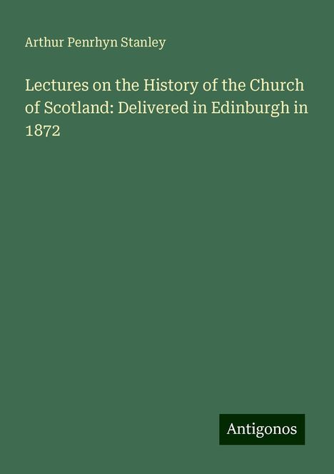 Arthur Penrhyn Stanley: Lectures on the History of the Church of Scotland: Delivered in Edinburgh in 1872, Buch