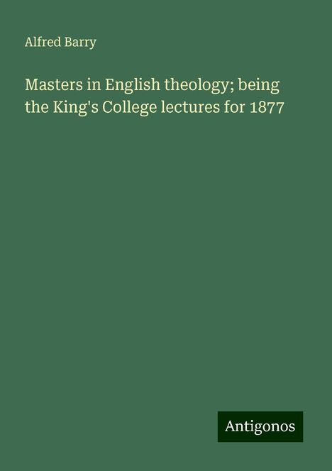 Alfred Barry: Masters in English theology; being the King's College lectures for 1877, Buch