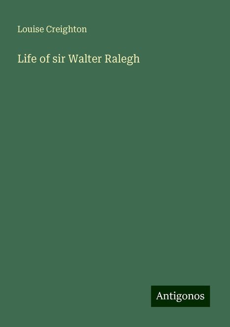 Louise Creighton: Life of sir Walter Ralegh, Buch