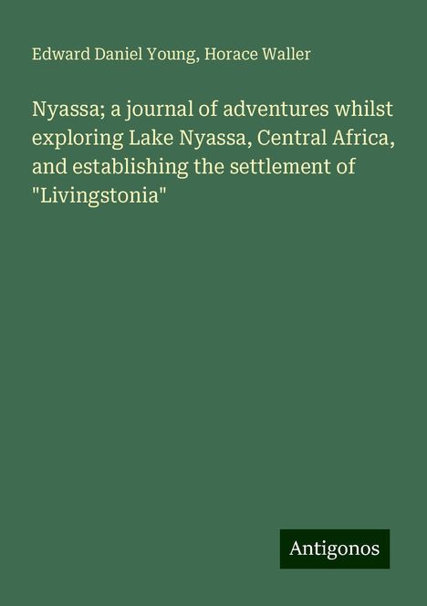 Edward Daniel Young: Nyassa; a journal of adventures whilst exploring Lake Nyassa, Central Africa, and establishing the settlement of "Livingstonia", Buch