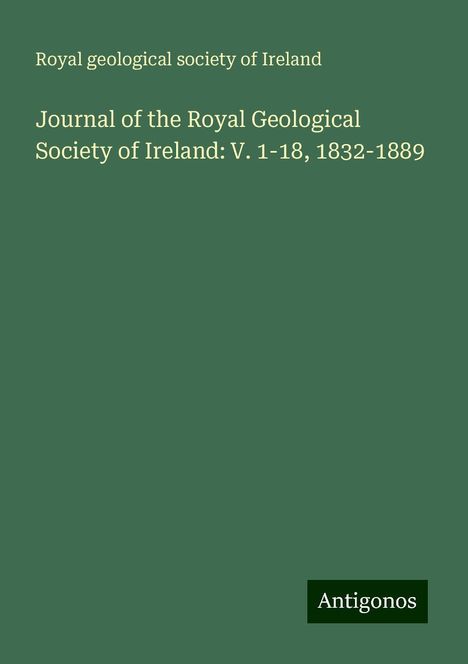 Royal geological society of Ireland: Journal of the Royal Geological Society of Ireland: V. 1-18, 1832-1889, Buch