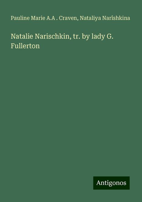 Pauline Marie A. A . Craven: Natalie Narischkin, tr. by lady G. Fullerton, Buch