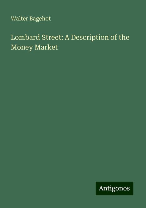 Walter Bagehot: Lombard Street: A Description of the Money Market, Buch