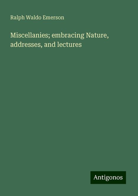 Ralph Waldo Emerson: Miscellanies; embracing Nature, addresses, and lectures, Buch