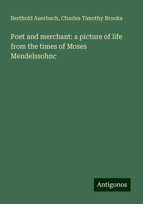 Berthold Auerbach: Poet and merchant: a picture of life from the times of Moses Mendelssohnc, Buch