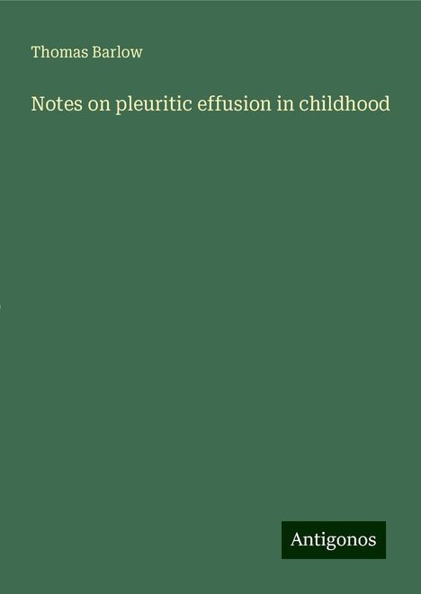 Thomas Barlow: Notes on pleuritic effusion in childhood, Buch