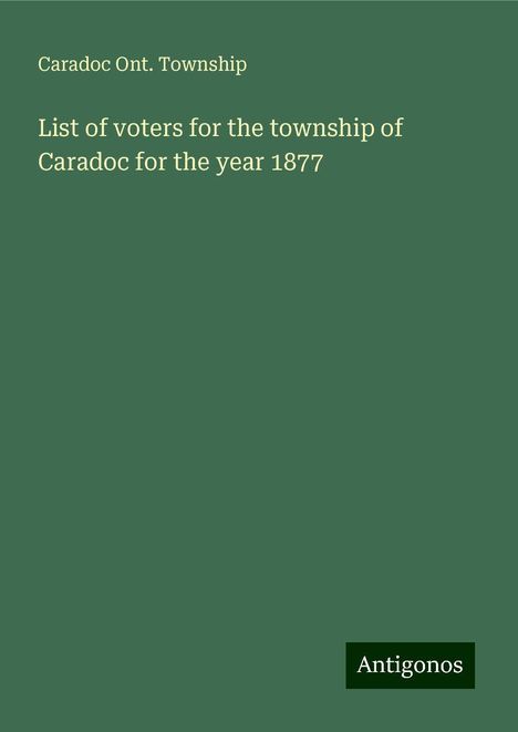 Caradoc Ont. Township: List of voters for the township of Caradoc for the year 1877, Buch