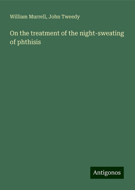 William Murrell: On the treatment of the night-sweating of phthisis, Buch