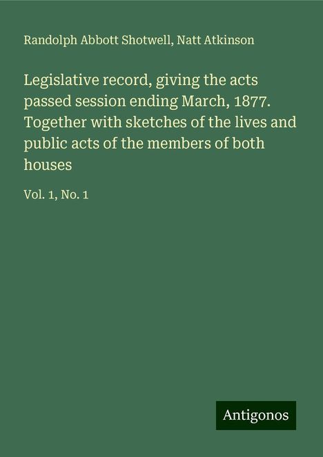 Randolph Abbott Shotwell: Legislative record, giving the acts passed session ending March, 1877. Together with sketches of the lives and public acts of the members of both houses, Buch