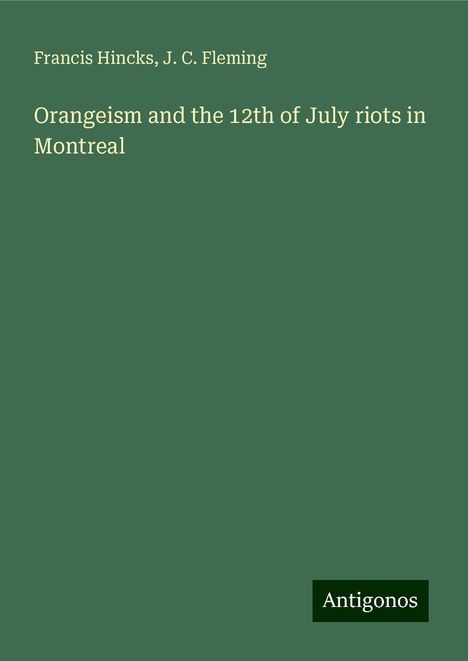 Francis Hincks: Orangeism and the 12th of July riots in Montreal, Buch