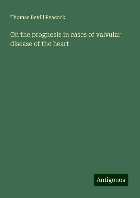 Thomas Bevill Peacock: On the prognosis in cases of valvular disease of the heart, Buch