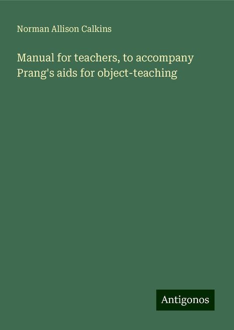 Norman Allison Calkins: Manual for teachers, to accompany Prang's aids for object-teaching, Buch