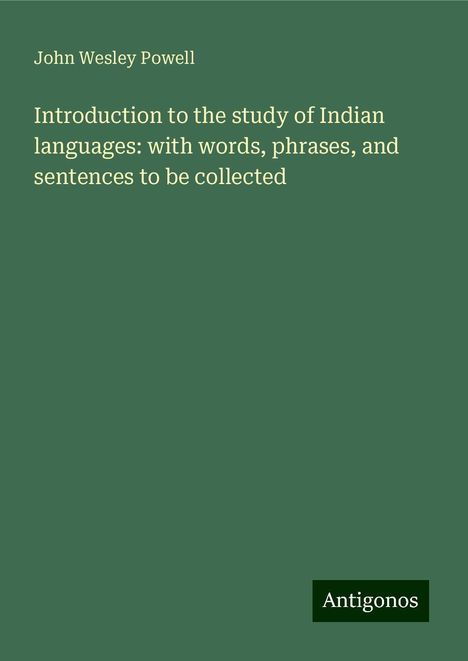 John Wesley Powell: Introduction to the study of Indian languages: with words, phrases, and sentences to be collected, Buch