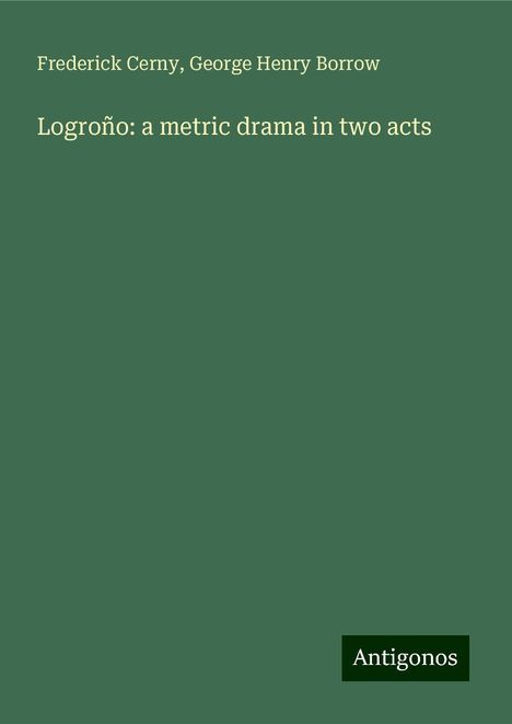 Frederick Cerny: Logroño: a metric drama in two acts, Buch