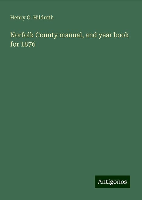 Henry O. Hildreth: Norfolk County manual, and year book for 1876, Buch