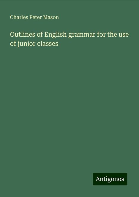 Charles Peter Mason: Outlines of English grammar for the use of junior classes, Buch