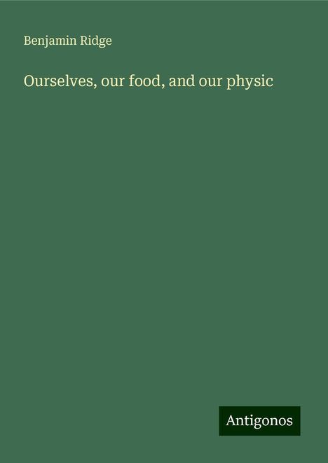 Benjamin Ridge: Ourselves, our food, and our physic, Buch