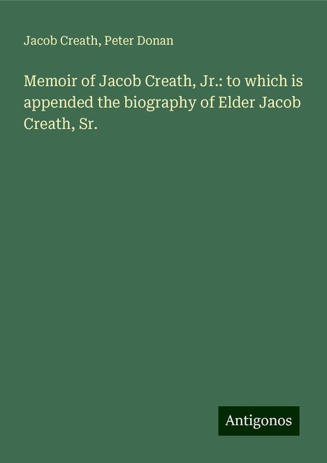 Jacob Creath: Memoir of Jacob Creath, Jr.: to which is appended the biography of Elder Jacob Creath, Sr., Buch