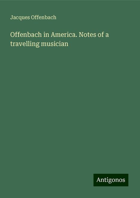 Jacques Offenbach (1819-1880): Offenbach in America. Notes of a travelling musician, Buch