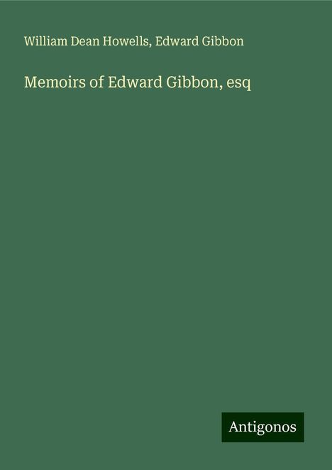 William Dean Howells: Memoirs of Edward Gibbon, esq, Buch