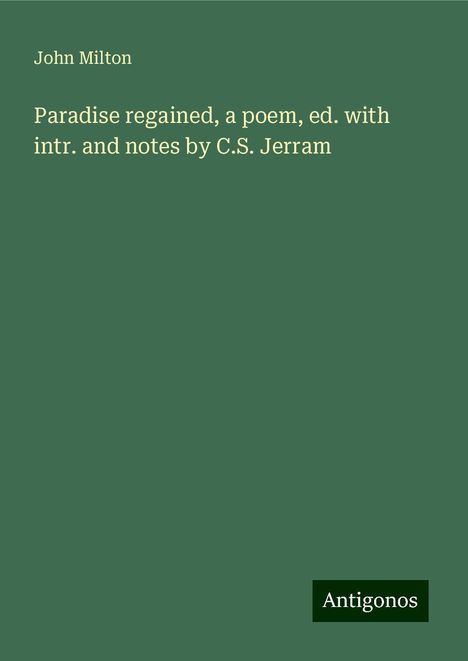 John Milton: Paradise regained, a poem, ed. with intr. and notes by C.S. Jerram, Buch